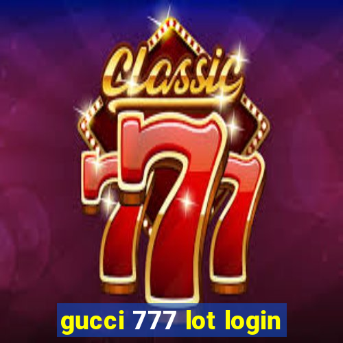 gucci 777 lot login